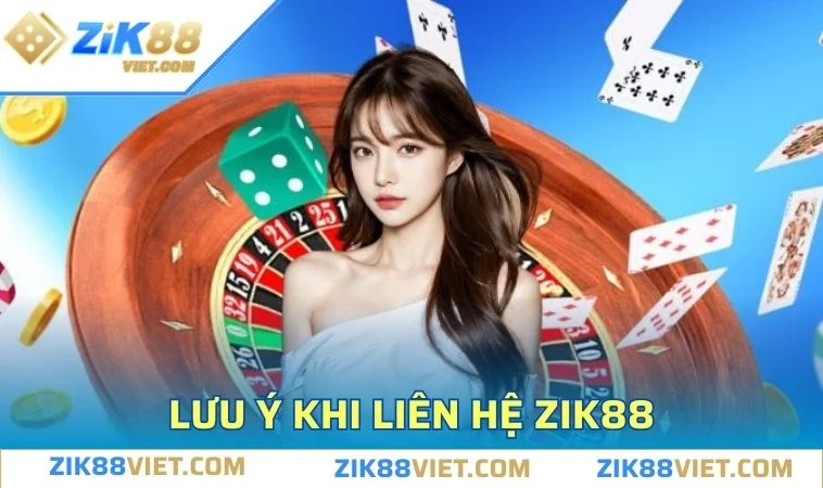lien he zik88 luu y Những điều cần lưu ý khi thành viên liên hệ nền tảng ZIK88