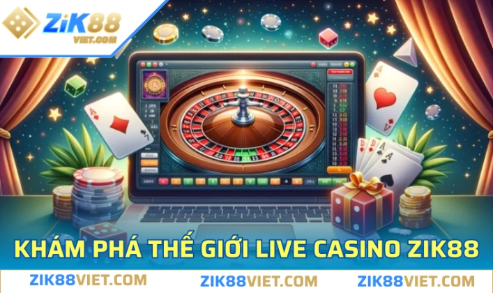 live casino zik88 la san choi giai tri day cuon hut Live Casino ZIK88 là sân chơi giải trí đầy cuốn hút
