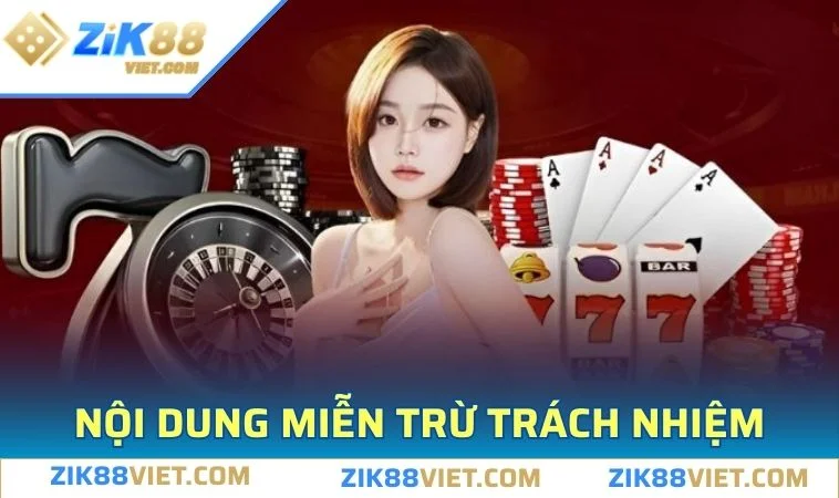 mien tru trach nhiem zik88 noi dung Miễn trách nhiệm khi gặp sự cố từ thiết bị truy cập