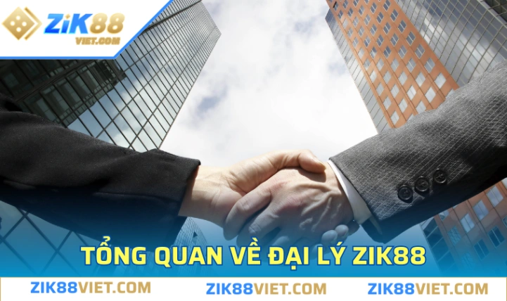 tim hieu so luoc ve dai ly zik88 Tìm hiểu sơ lược về đại lý ZIK88