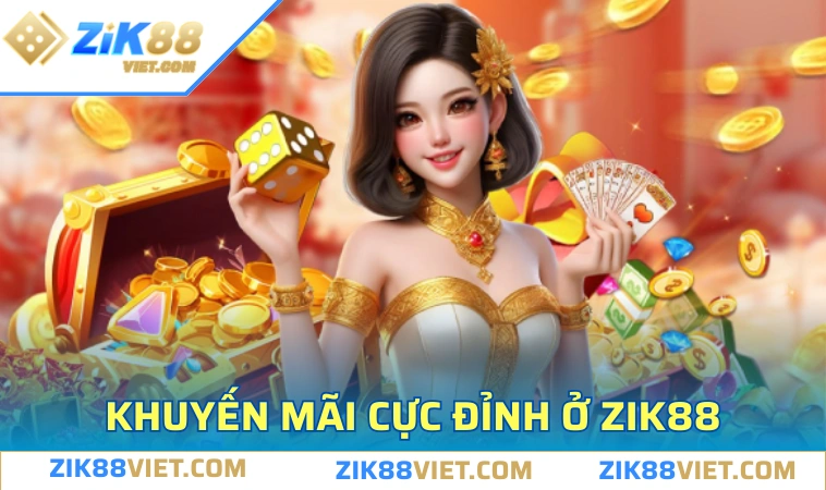 Ưu đãi khổng lồ tại ZIK88